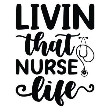 Livin that nurse life Shirt design print template
