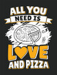 all you need is love and pizza t shirt design
