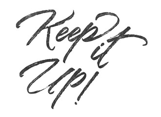 Poster - Keep it Up! written in brush script font with marker ink effect isolated on transparent background