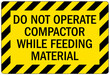 Compactor machinery safety sign and labels do not operate compactor while feeding material
