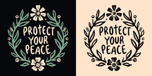 Protect Your Peace Lettering. Floral Wreath Cottagecore Aesthetic Peaceful Quiet Life. Cute Boho Inner Peace Quotes For Women. Personal Development, Self Care Text T-shirt Design And Print Vector.