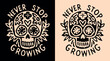 Never stop growing lettering illustration. Personal development quotes retro vintage. Growth concept floral skull motivational words. Gothic self improvement text for t-shirt design and print vector.