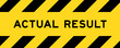 Yellow and black color with line striped label banner with word actual result