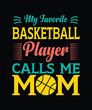 My favorite basketball player calls me mom mother's day t shirt design
