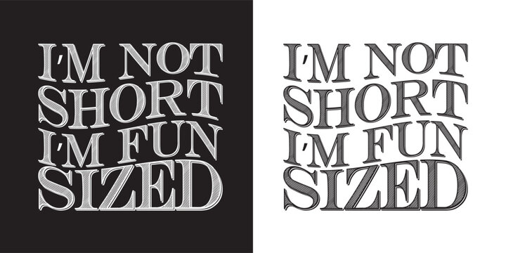I'm not short I'm fun sized - Funny jokes quotes trendy minimalist typography t shirt design.. typography t shirt design. printing, typography, and calligraphy