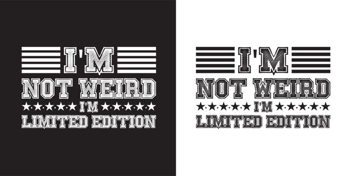 I'm not weird I'm limited edition - Funny jokes quotes trendy minimalist typography t shirt design.. typography t shirt design. printing, typography, and calligraphy