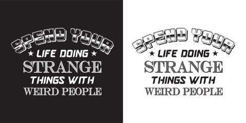 Wall Mural - Spend you life doing stranger things with weird people typography t shirt design. calligraphy, flag, vertical, festive, greeting card, cut out, diversity, invitation, ornament