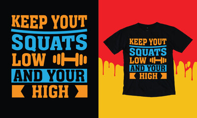 Keep Yout Squats Low And Your High T Shirt Design, Typographic Design.