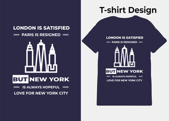 T-shirt design, London is satisfied, Paris is resigned, but New York is always hopeful, typography, print, vector illustration design