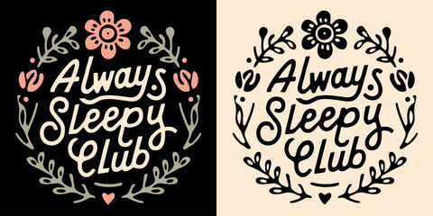 Wall Mural - always sleepy club lettering. cute retro vintage badge logo. floral frame chronic illness awareness 