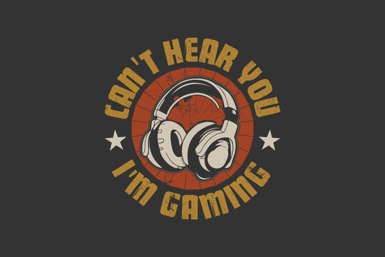 Can't hear you i'm a gaming logo type vintage t-shirt.