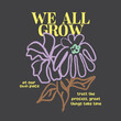 © yuvi - We all grow typography slogan for t shirt printing, tee graphic design.