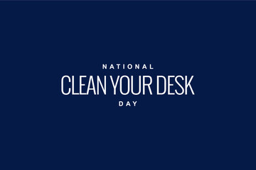 Wall Mural - National Clean Your Desk Day Holiday concept. Template for background, banner, card, poster, t-shirt with text inscription