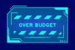 Futuristic hud banner that have word over budget on user interface screen on blue background