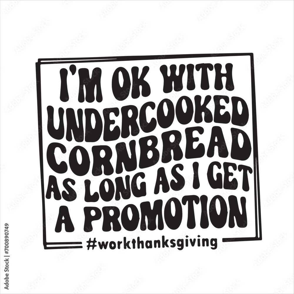 im ok with undercooked cornbread as long as i get a promotion ...