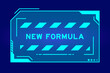 Blue color of futuristic hud banner that have word new formula on user interface screen on black background