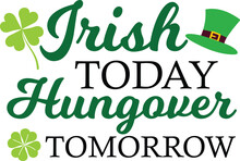 Irish Today Hungover Tomorrow T-shirt, St Patrick's Day Shirt, St Patrick's Day Saying, St Patrick's Quote, Shamrock Svg, Irish Svg, Saint Patricks Day, Lucky Svg, Cut File For Cricut And Silhouette