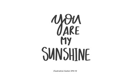 Wall Mural - you are my sunshine hand lettering on white background , Flat Modern design , illustration Vector EPS 10