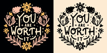You Are Worth It Lettering Badge. Self Love Quotes For Women. Floral Celestial Boho Witchy Aesthetic. Cute Flowers Inspirational Text Manifesting Affirmations T-shirt Design And Print Vector.