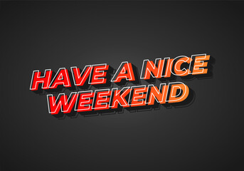 Have a nice weekend. Text effect in 3d style with eye catching color