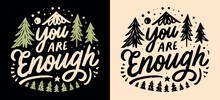 You Are Enough Lettering. Mental Health Retro Badge. Self Love Reminder Boho Nature Mountain Forest Trees Landscape Illustration. Positive Quotes To Calm Anxiety For T-shirt Design And Print Vector.