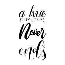 A True Love Story Never Ends Black Letter Quote