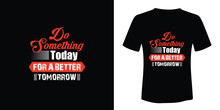 Do Something Today For Better Tomorrow T-shirt Design