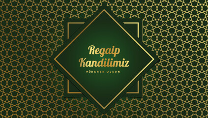 Wall Mural - Regaip Kandili, Miraç Kandili, Berat Kandili, Kadir Gecesi, Mevlid Kandili. Translation: Happy regaip, miraculous, berat, mawlid kandil. Have a blessed night of power