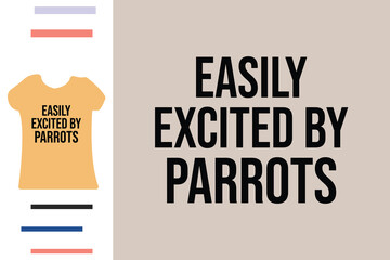 Wall Mural - Easily excited by parrots t shirt design 