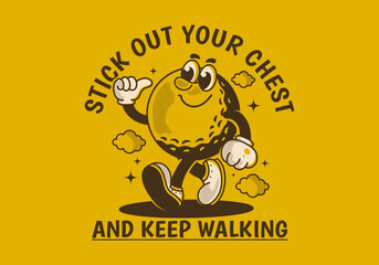 Poster - Stick out your chest and keep walking. Mascot character design of walking golf ball