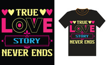 Valentine T-Shirt Design "True Love Story Never Ends"