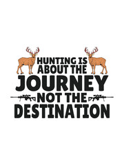 hunting is about the journey not the destination t shirt design Template and poster design