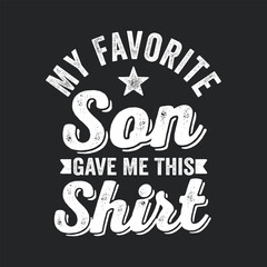 Wall Mural - My Favorite Child Gave Me This Shirt. Father's Day Quotes T-shirt Design Vector graphics, typographic posters, banners, and Illustrations Vector.