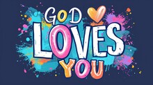 GOD LOVES YOU Colorful Vector Typography Banner With Heart Symbol  