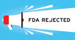 © bankrx - Color megaphone icon with word FDA rejected in white banner on blue background