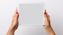 Hand Holding A Tablet Computer With White Screen. Woman Hands Showing Empty Screen Of Modern Digital Tablet. Hand Holding Tablet Pc Isolated On White Background With Blank Screen
