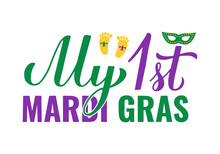 My 1st Mardi Gras Calligraphy Lettering. Baby First Fat Tuesday. Traditional Carnival In New Orleans. Vector Template For Poster, Kids Clothes, Greeting Card, Etc.