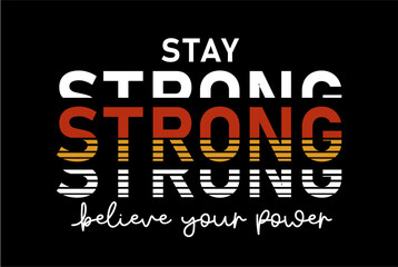 Wall Mural - Stay Strong Believe Your Power Slogan Typography for Print T Shirt Design Graphic Vector, Inspirational and Motivational Quote, Positive quotes, Kindness Quotes 
