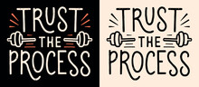 Trust The Process Lettering. Motivational Quotes For Working Out. Gym Girl Boss Vintage Aesthetic Personal Development. Routine Consistency Weight Lifting Text For T-shirt Design And Print Vector.