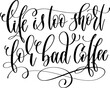 © Kara-Kotsya - life is too short for bad coffee - hand lettering inscription to coffee shop design