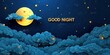 © Thares2020 - Good night sky with dark moon against moonlight background blue nature space illuminated by light from clouds and bright stars abstract design in astronomy black art of a cloudy landscape at midnight