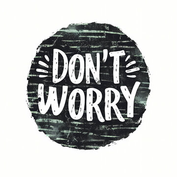 Don_T Worry, A Black Circle With White Text