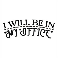 I WILL BE IN MY OFFICE   FARM T SHIRT DESIGN, 