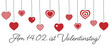 Am 14.02. ist Valentinstag - Schriftzug in deutscher Sprache. Banner mit hängenden Herzen.