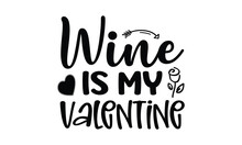 Wine Is My Valentine T Shirt Design Vector File 
