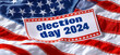 Election day 2024. USA flag.