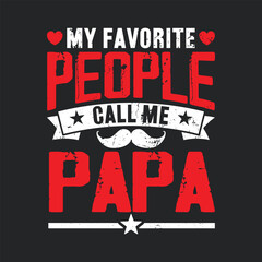 Wall Mural - My Favorite People Call Me Papa. Father's Day Quotes T-shirt Design Vector graphics, typographic posters, banners, and Illustrations Vector.