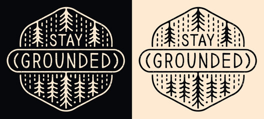 Wall Mural - Stay grounded badge logo. Go outside practice grounding earthing activity. Connect with nature slow living retro vintage hug trees forest illustration. Calming anxiety quote shirt design print vector.