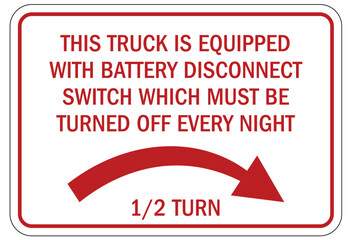 Truck warning sign and labels this truck is equipped with battery disconnect switch which must be turn off every night