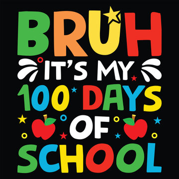 Bruh Its My 100 Days Of School 